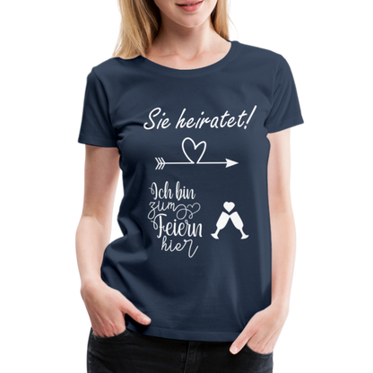 Frauen Premium T-Shirt - JGA  Ich bin zum Feiern hier - Navy