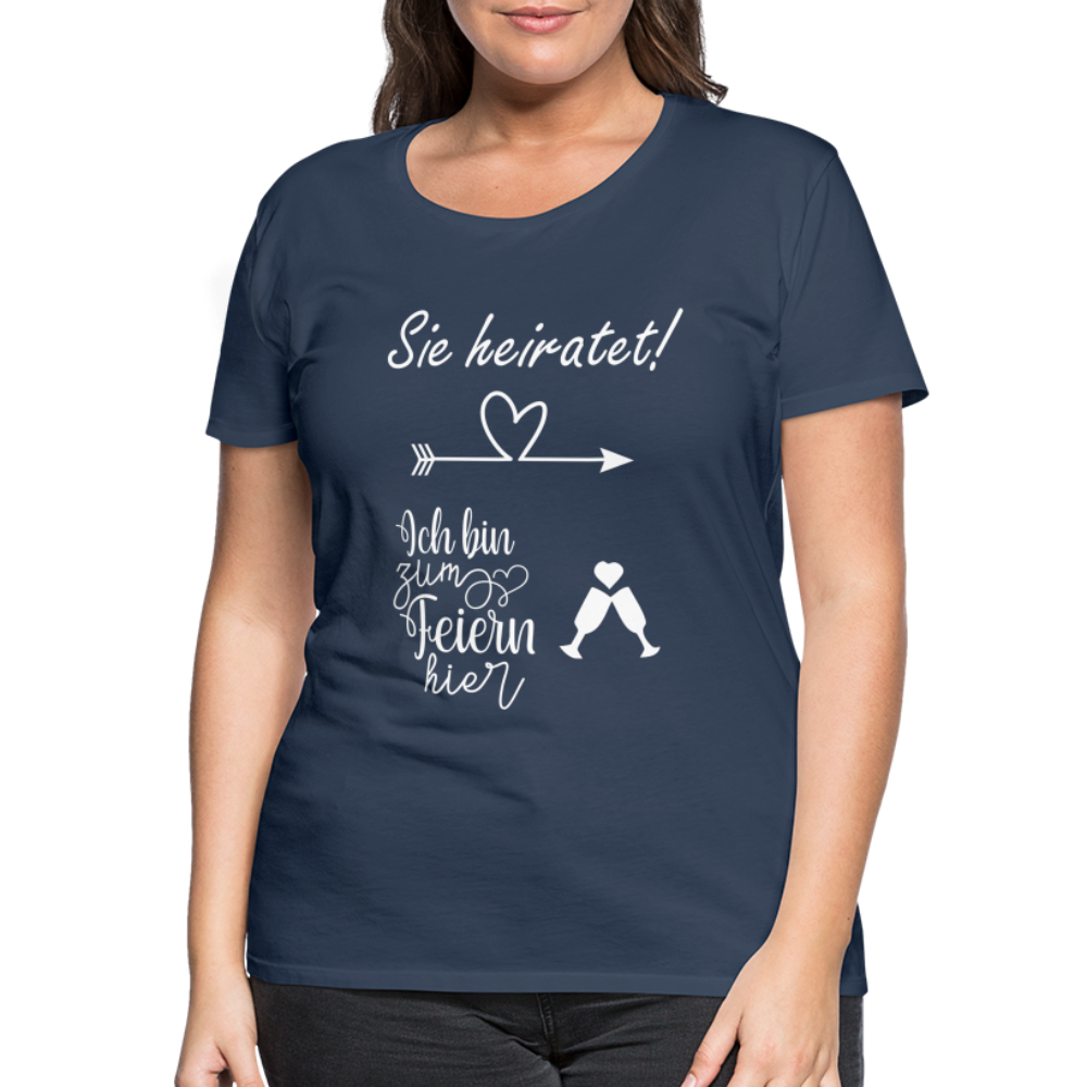 Frauen Premium T-Shirt - JGA  Ich bin zum Feiern hier - Navy