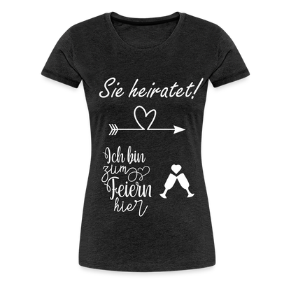 Frauen Premium T-Shirt - JGA  Ich bin zum Feiern hier - Anthrazit