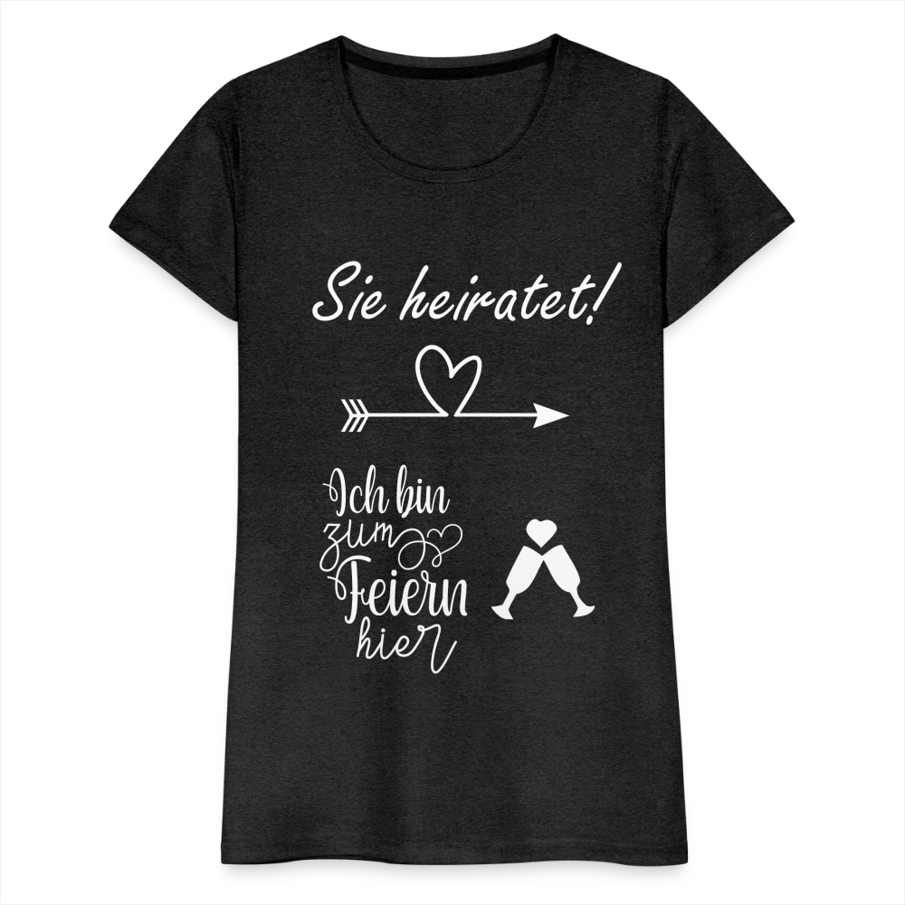 Frauen Premium T-Shirt - JGA  Ich bin zum Feiern hier - Anthrazit