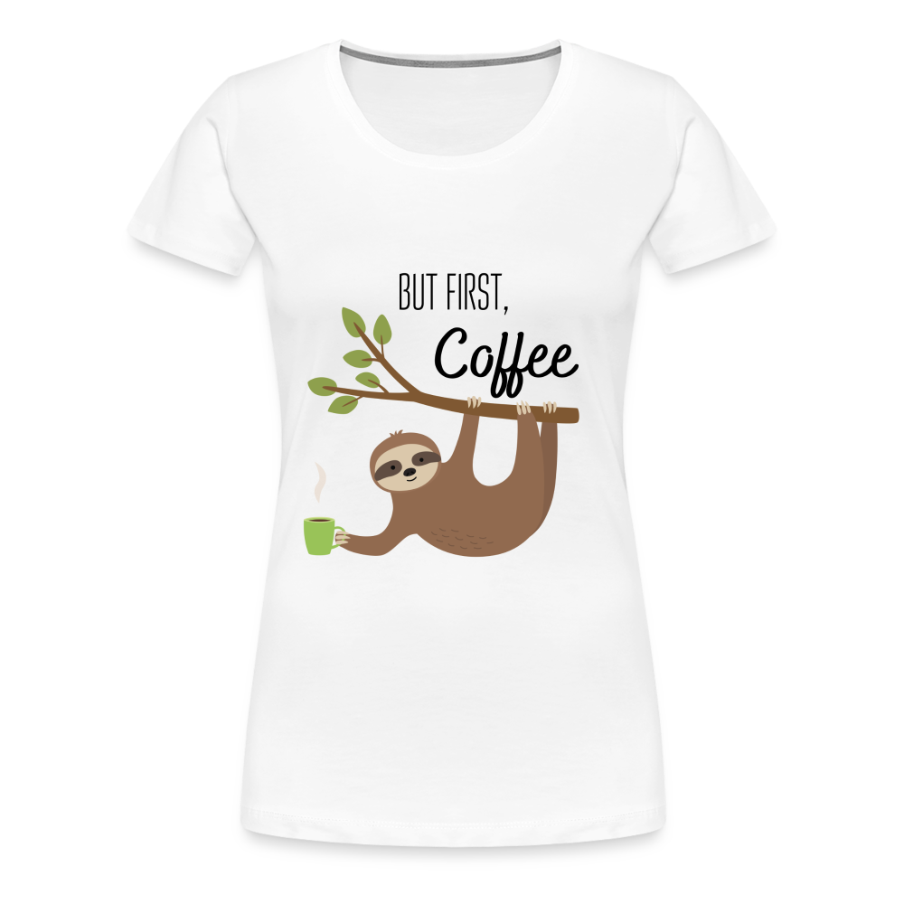 Frauen Premium T-Shirt - But first Coffee mit Faultier - weiß