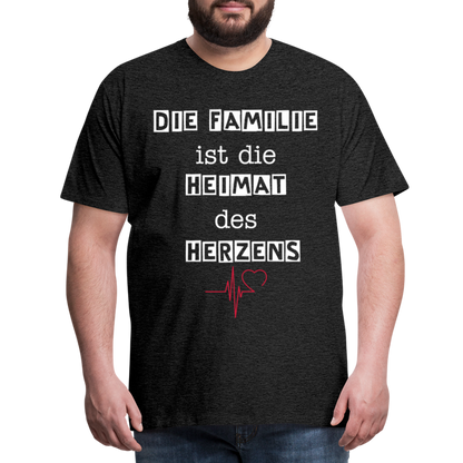 Männer Premium T-Shirt - Die Familie ist die Heimat des Herzens - Anthrazit