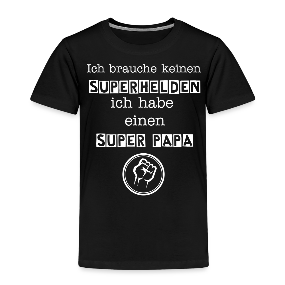 Kinder Premium T-Shirt - Ich brauche keinen Superhelden. Ich habe einen super Papa - Schwarz