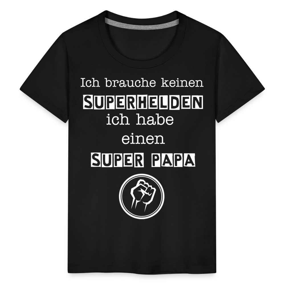 Kinder Premium T-Shirt - Ich brauche keinen Superhelden. Ich habe einen super Papa - Schwarz