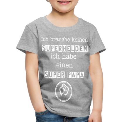 Kinder Premium T-Shirt - Ich brauche keinen Superhelden. Ich habe einen super Papa - Grau meliert