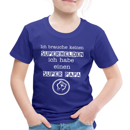 Kinder Premium T-Shirt - Ich brauche keinen Superhelden. Ich habe einen super Papa - Königsblau