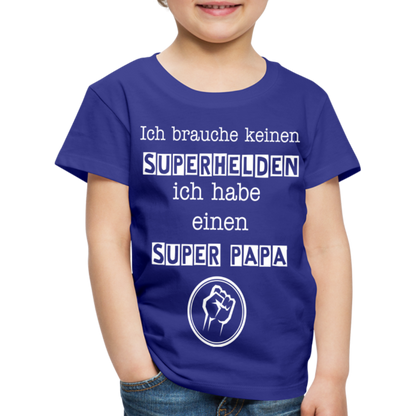 Kinder Premium T-Shirt - Ich brauche keinen Superhelden. Ich habe einen super Papa - Königsblau