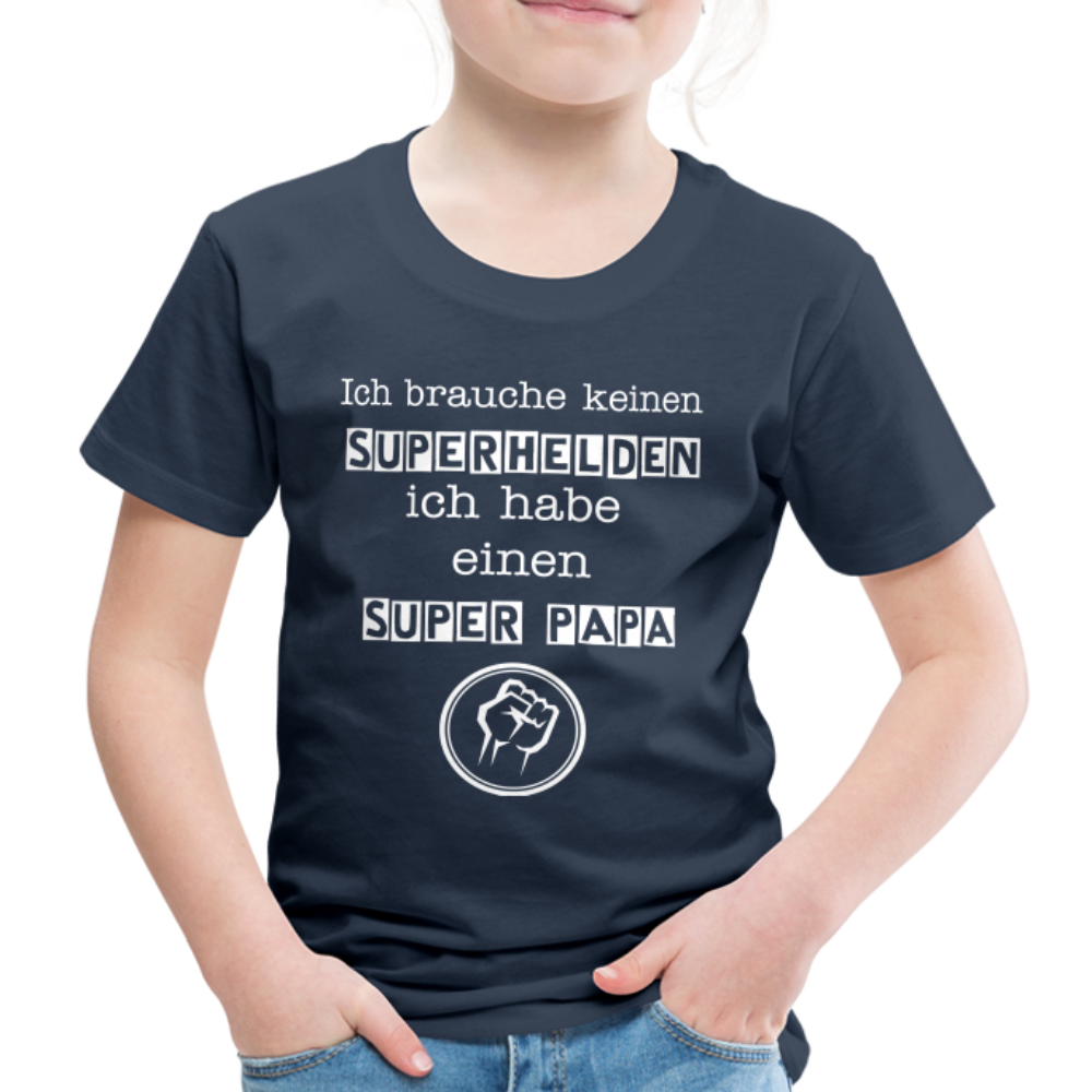 Kinder Premium T-Shirt - Ich brauche keinen Superhelden. Ich habe einen super Papa - Navy