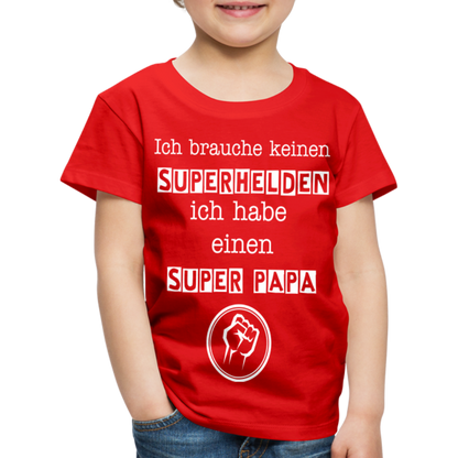 Kinder Premium T-Shirt - Ich brauche keinen Superhelden. Ich habe einen super Papa - Rot