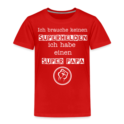 Kinder Premium T-Shirt - Ich brauche keinen Superhelden. Ich habe einen super Papa - Rot