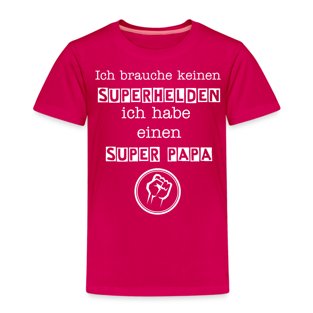 Kinder Premium T-Shirt - Ich brauche keinen Superhelden. Ich habe einen super Papa - dunkles Pink