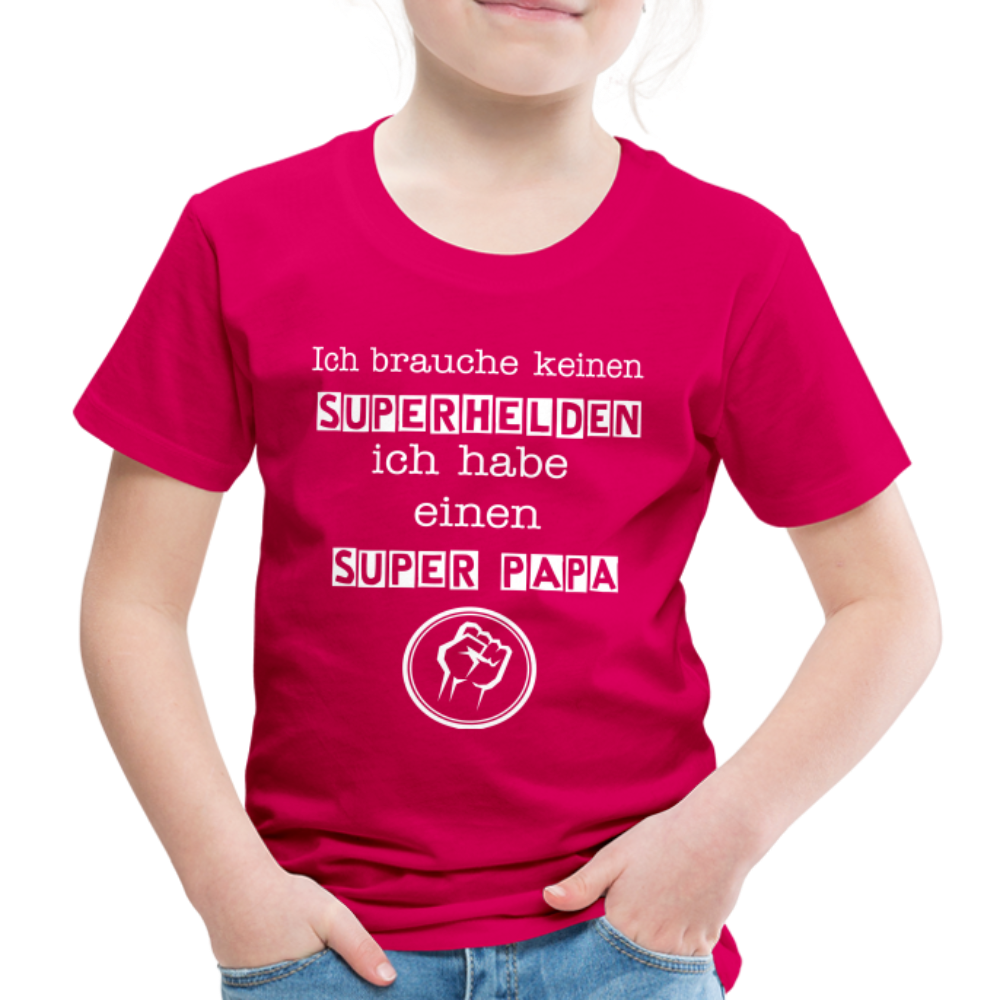 Kinder Premium T-Shirt - Ich brauche keinen Superhelden. Ich habe einen super Papa - dunkles Pink