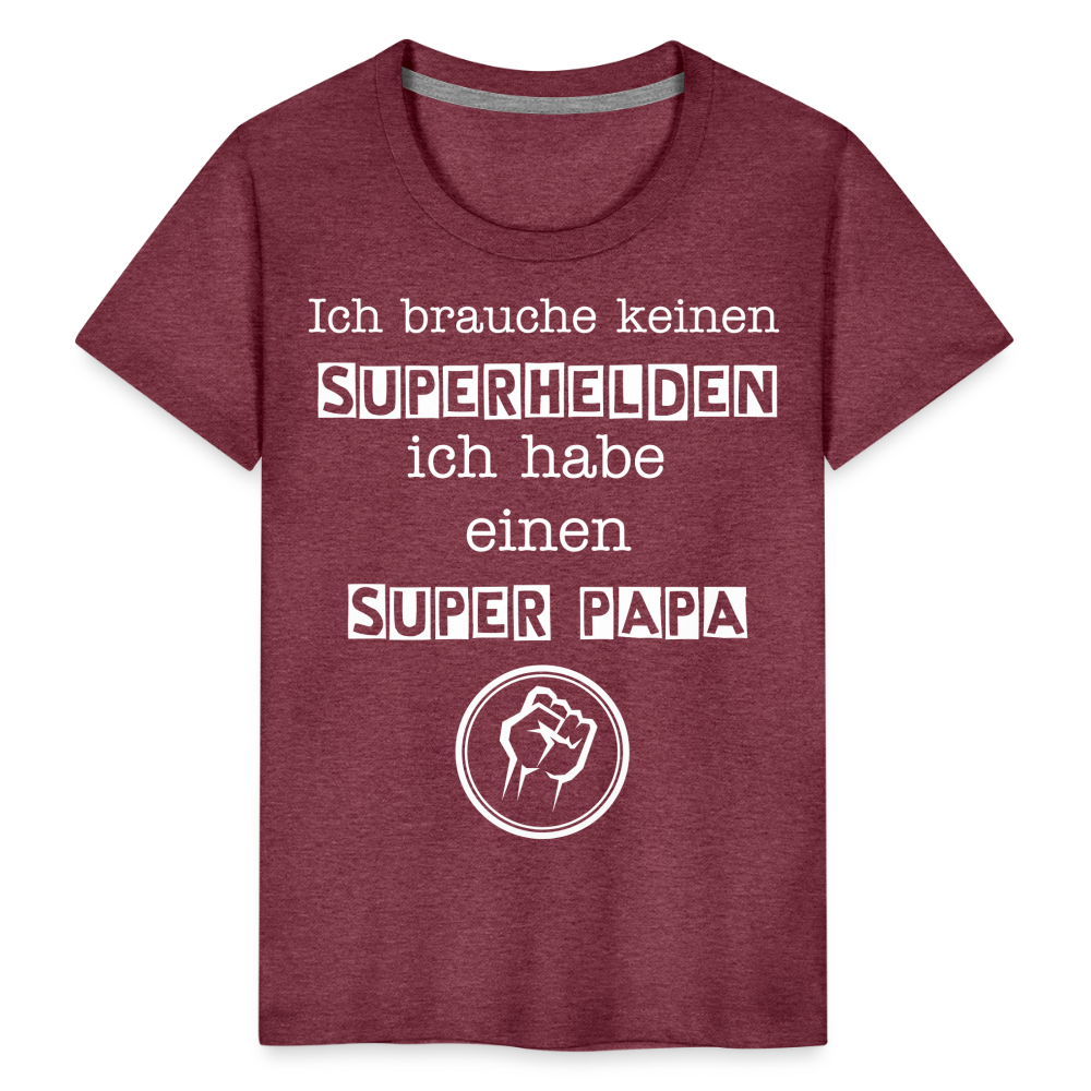 Kinder Premium T-Shirt - Ich brauche keinen Superhelden. Ich habe einen super Papa - Bordeauxrot meliert