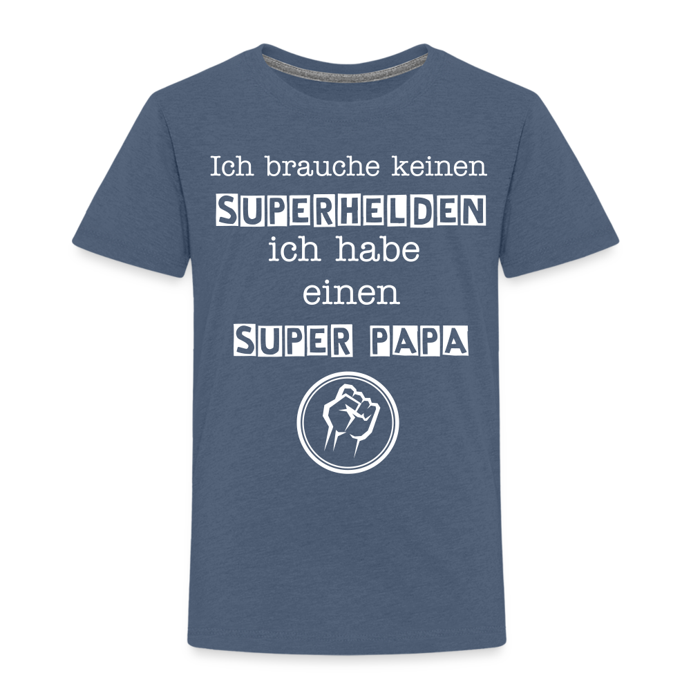 Kinder Premium T-Shirt - Ich brauche keinen Superhelden. Ich habe einen super Papa - Blau meliert