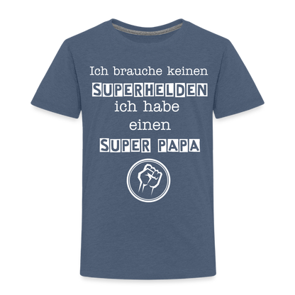 Kinder Premium T-Shirt - Ich brauche keinen Superhelden. Ich habe einen super Papa - Blau meliert