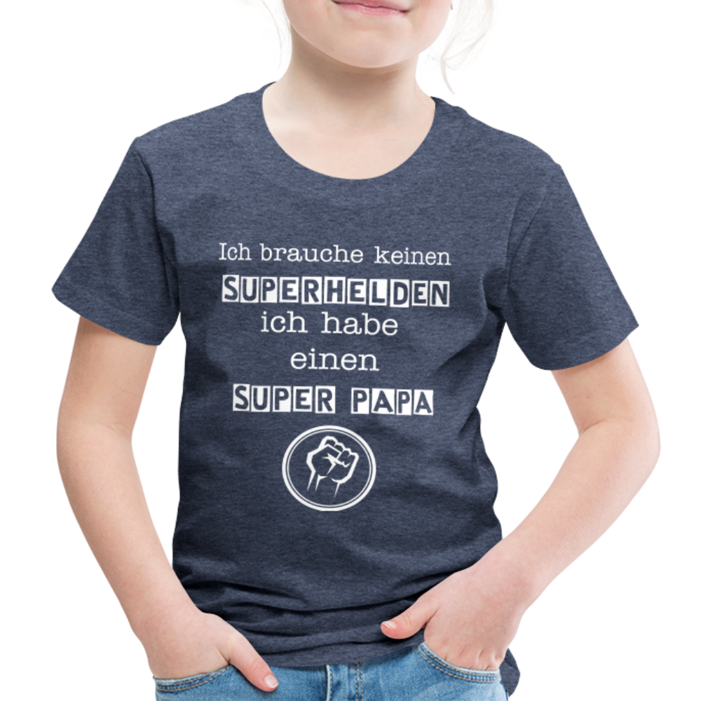 Kinder Premium T-Shirt - Ich brauche keinen Superhelden. Ich habe einen super Papa - Blau meliert