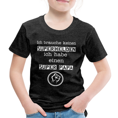 Kinder Premium T-Shirt - Ich brauche keinen Superhelden. Ich habe einen super Papa - Anthrazit