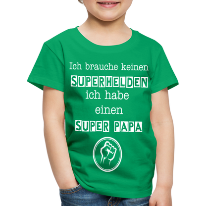 Kinder Premium T-Shirt - Ich brauche keinen Superhelden. Ich habe einen super Papa - Kelly Green