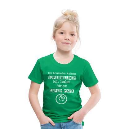 Kinder Premium T-Shirt - Ich brauche keinen Superhelden. Ich habe einen super Papa - Kelly Green