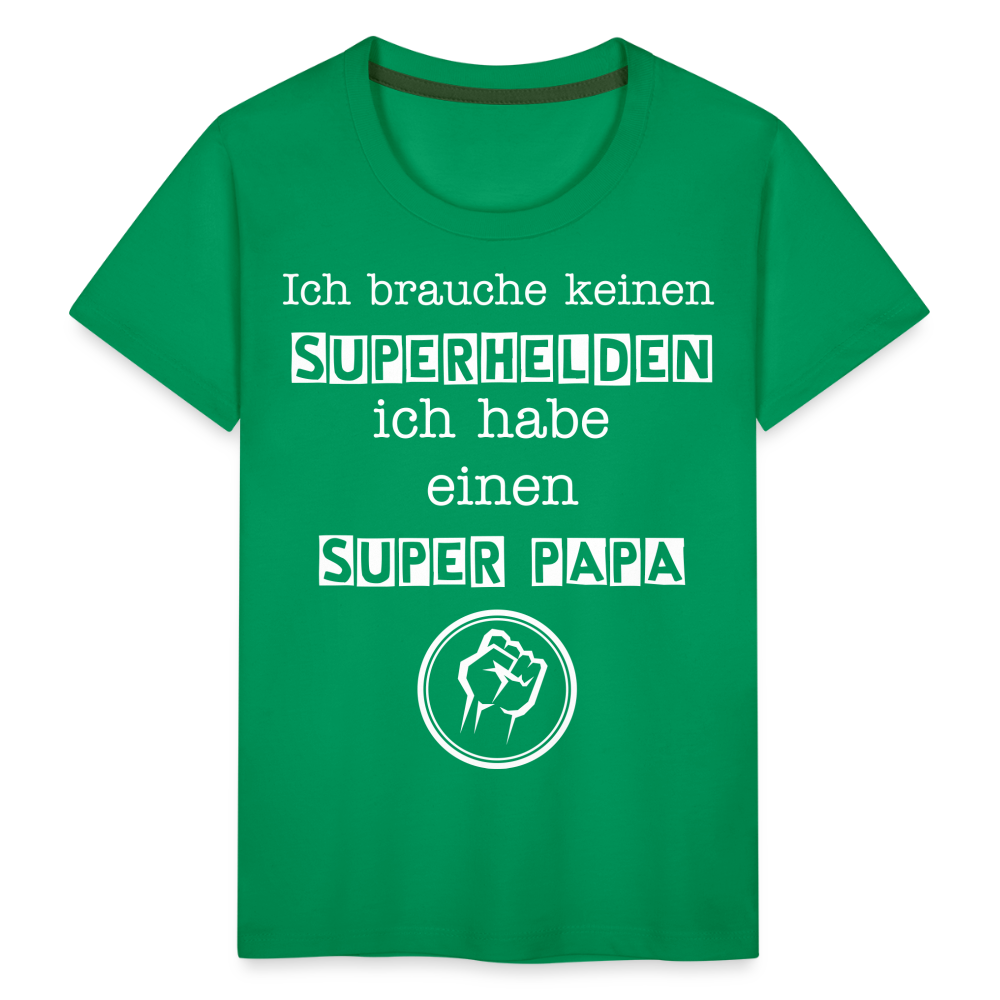 Kinder Premium T-Shirt - Ich brauche keinen Superhelden. Ich habe einen super Papa - Kelly Green