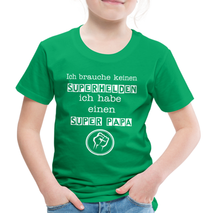 Kinder Premium T-Shirt - Ich brauche keinen Superhelden. Ich habe einen super Papa - Kelly Green