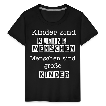 Kinder Premium T-Shirt - Kinder sind kleine Menschen. Menschen sind große Kinder Spruch - Schwarz