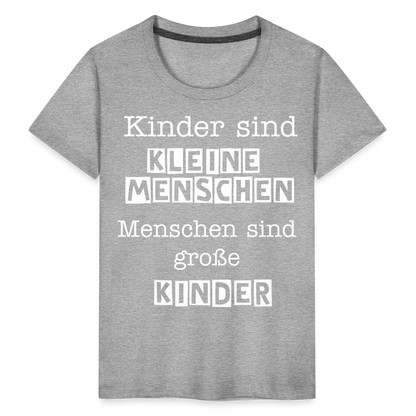 Kinder Premium T-Shirt - Kinder sind kleine Menschen. Menschen sind große Kinder Spruch - Grau meliert