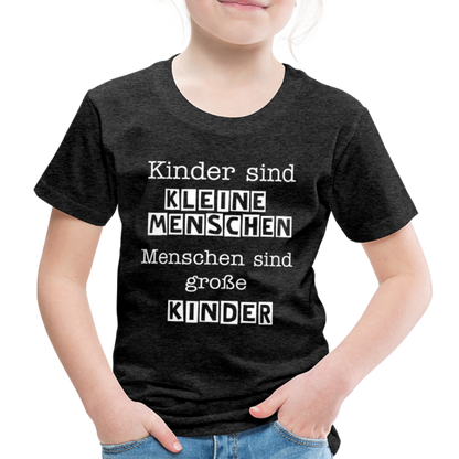 Kinder Premium T-Shirt - Kinder sind kleine Menschen. Menschen sind große Kinder Spruch - Anthrazit