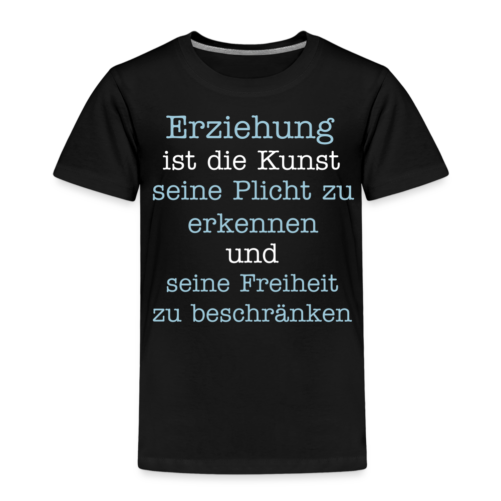 Kinder Premium T-Shirt - Erziehung ist die Kunst seine Pflicht zu erkennen und seine Freiheit zu beschränken Spruch - Schwarz