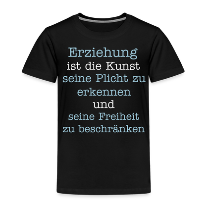 Kinder Premium T-Shirt - Erziehung ist die Kunst seine Pflicht zu erkennen und seine Freiheit zu beschränken Spruch - Schwarz