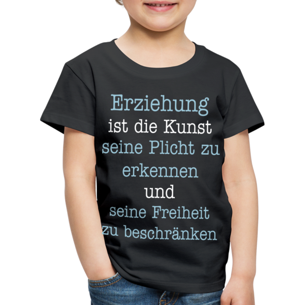 Kinder Premium T-Shirt - Erziehung ist die Kunst seine Pflicht zu erkennen und seine Freiheit zu beschränken Spruch - Schwarz