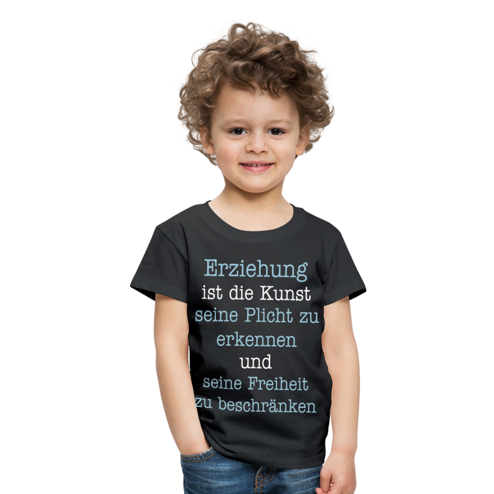 Kinder Premium T-Shirt - Erziehung ist die Kunst seine Pflicht zu erkennen und seine Freiheit zu beschränken Spruch - Schwarz