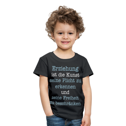 Kinder Premium T-Shirt - Erziehung ist die Kunst seine Pflicht zu erkennen und seine Freiheit zu beschränken Spruch - Schwarz