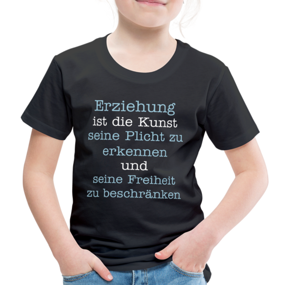 Kinder Premium T-Shirt - Erziehung ist die Kunst seine Pflicht zu erkennen und seine Freiheit zu beschränken Spruch - Schwarz