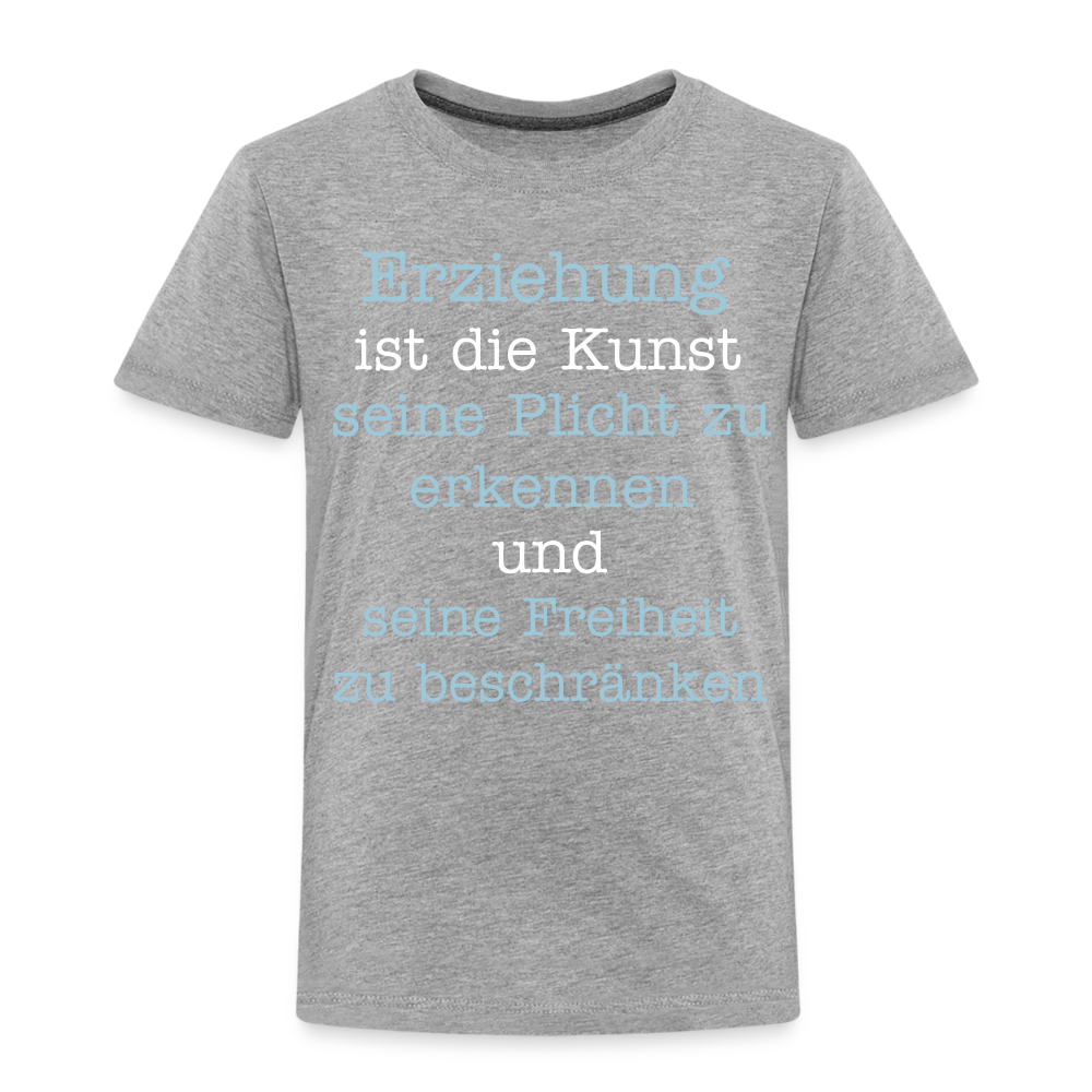 Kinder Premium T-Shirt - Erziehung ist die Kunst seine Pflicht zu erkennen und seine Freiheit zu beschränken Spruch - Grau meliert