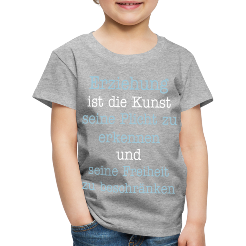 Kinder Premium T-Shirt - Erziehung ist die Kunst seine Pflicht zu erkennen und seine Freiheit zu beschränken Spruch - Grau meliert