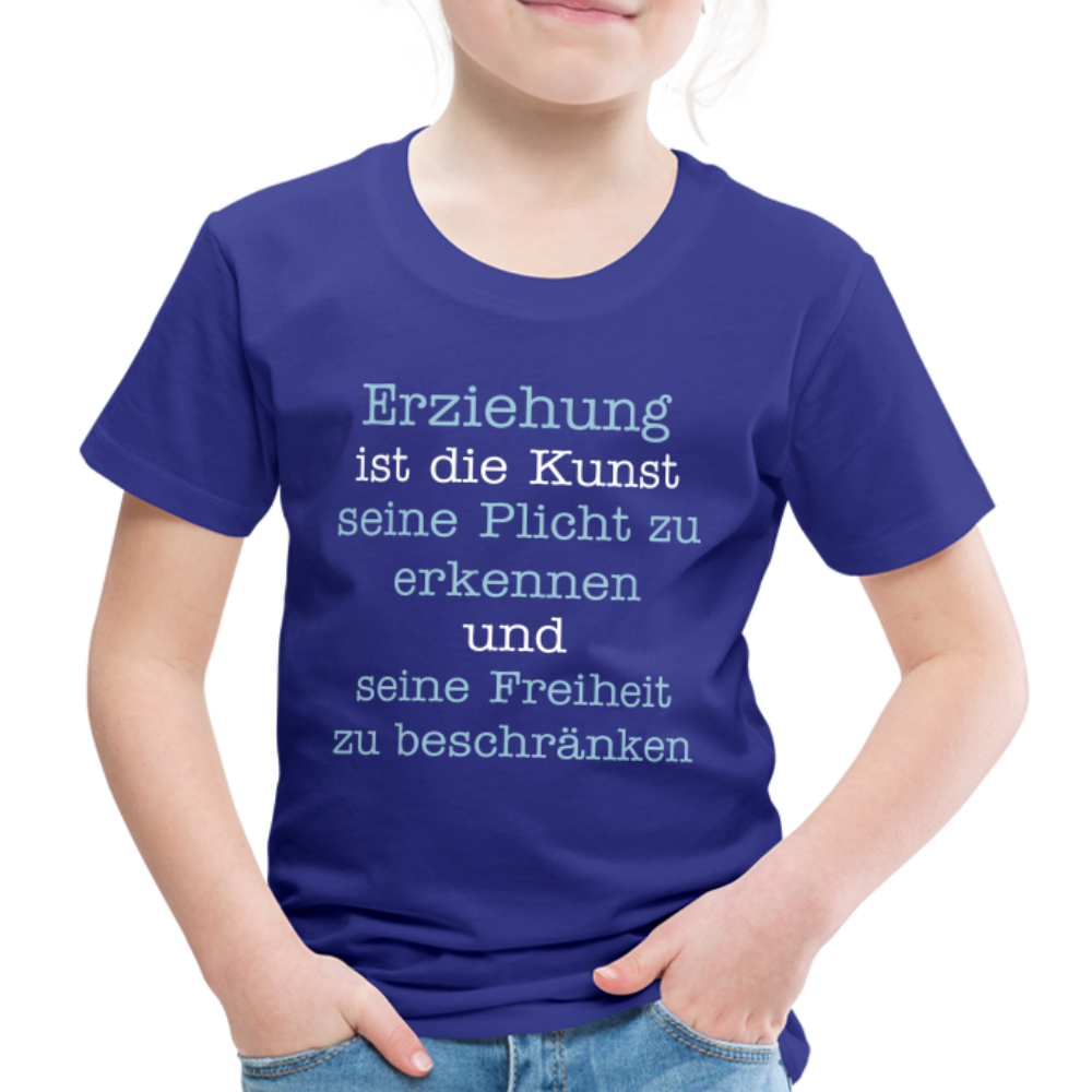 Kinder Premium T-Shirt - Erziehung ist die Kunst seine Pflicht zu erkennen und seine Freiheit zu beschränken Spruch - Königsblau