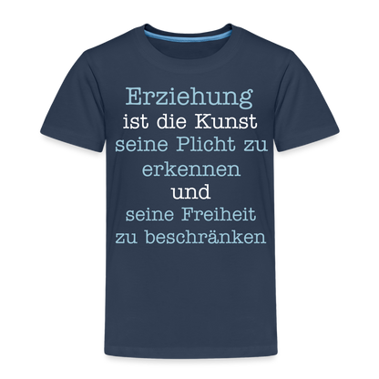 Kinder Premium T-Shirt - Erziehung ist die Kunst seine Pflicht zu erkennen und seine Freiheit zu beschränken Spruch - Navy