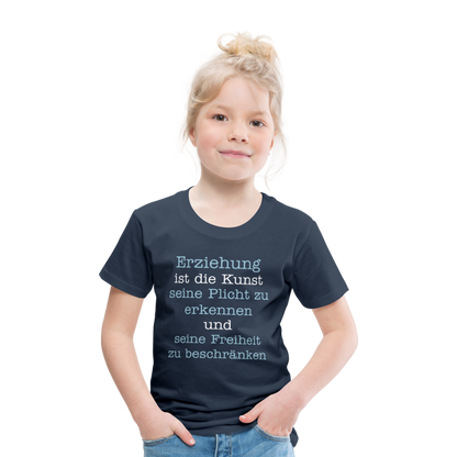 Kinder Premium T-Shirt - Erziehung ist die Kunst seine Pflicht zu erkennen und seine Freiheit zu beschränken Spruch - Navy