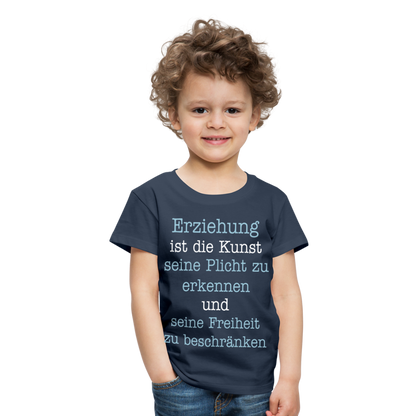 Kinder Premium T-Shirt - Erziehung ist die Kunst seine Pflicht zu erkennen und seine Freiheit zu beschränken Spruch - Navy