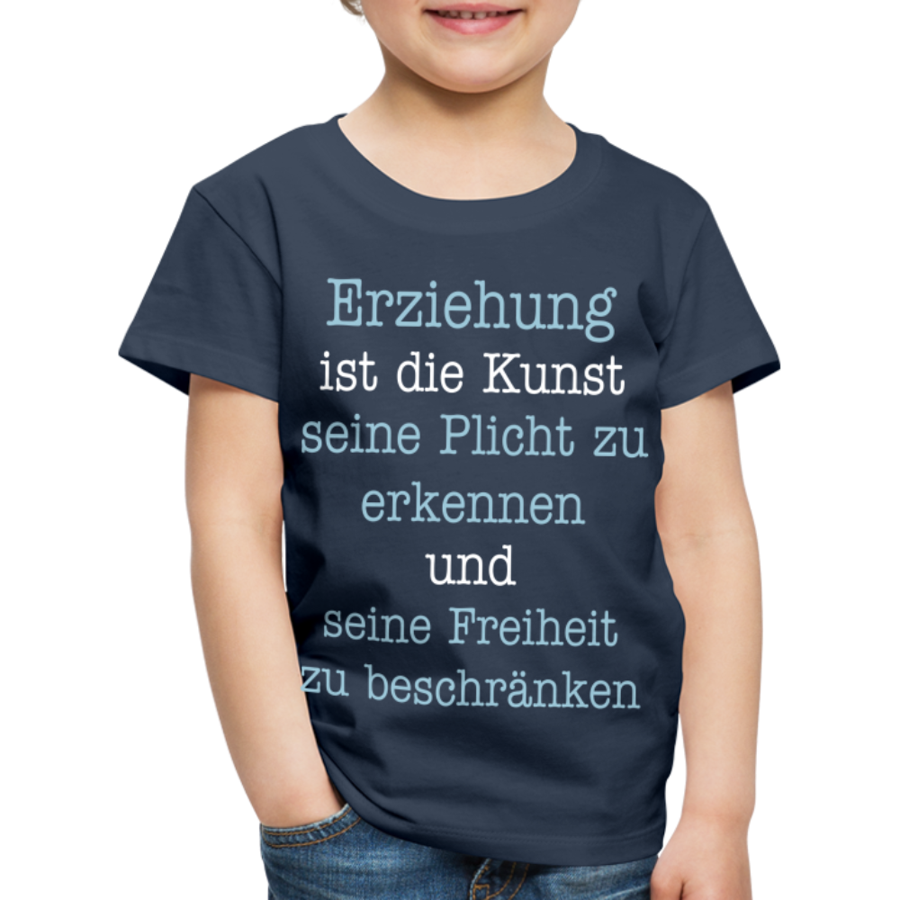 Kinder Premium T-Shirt - Erziehung ist die Kunst seine Pflicht zu erkennen und seine Freiheit zu beschränken Spruch - Navy