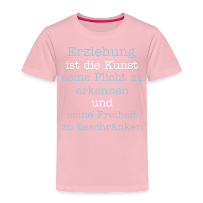 Kinder Premium T-Shirt - Erziehung ist die Kunst seine Pflicht zu erkennen und seine Freiheit zu beschränken Spruch - Hellrosa