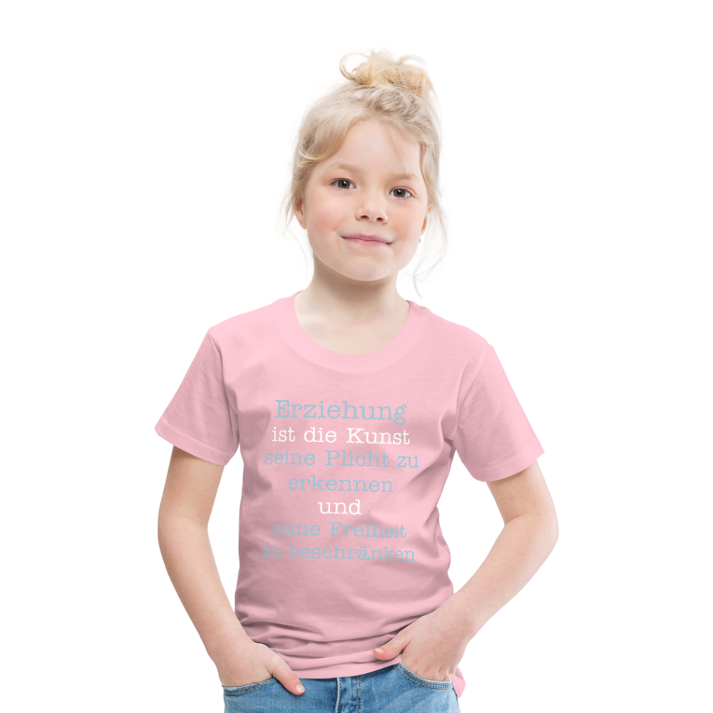 Kinder Premium T-Shirt - Erziehung ist die Kunst seine Pflicht zu erkennen und seine Freiheit zu beschränken Spruch - Hellrosa