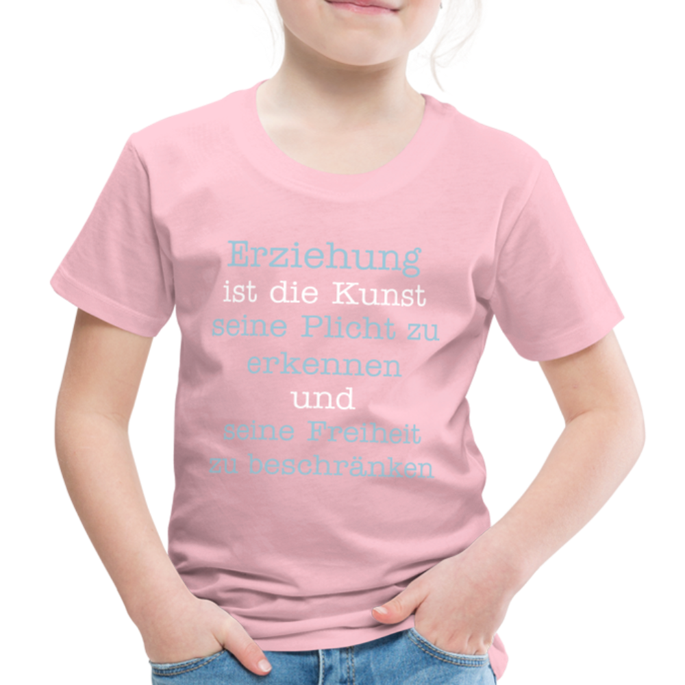 Kinder Premium T-Shirt - Erziehung ist die Kunst seine Pflicht zu erkennen und seine Freiheit zu beschränken Spruch - Hellrosa