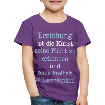 Kinder Premium T-Shirt - Erziehung ist die Kunst seine Pflicht zu erkennen und seine Freiheit zu beschränken Spruch - Lila