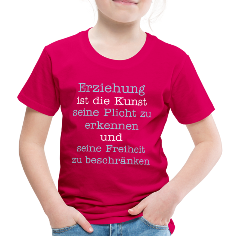 Kinder Premium T-Shirt - Erziehung ist die Kunst seine Pflicht zu erkennen und seine Freiheit zu beschränken Spruch - dunkles Pink