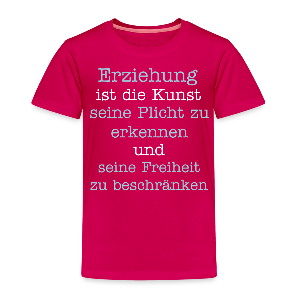 Kinder Premium T-Shirt - Erziehung ist die Kunst seine Pflicht zu erkennen und seine Freiheit zu beschränken Spruch - dunkles Pink