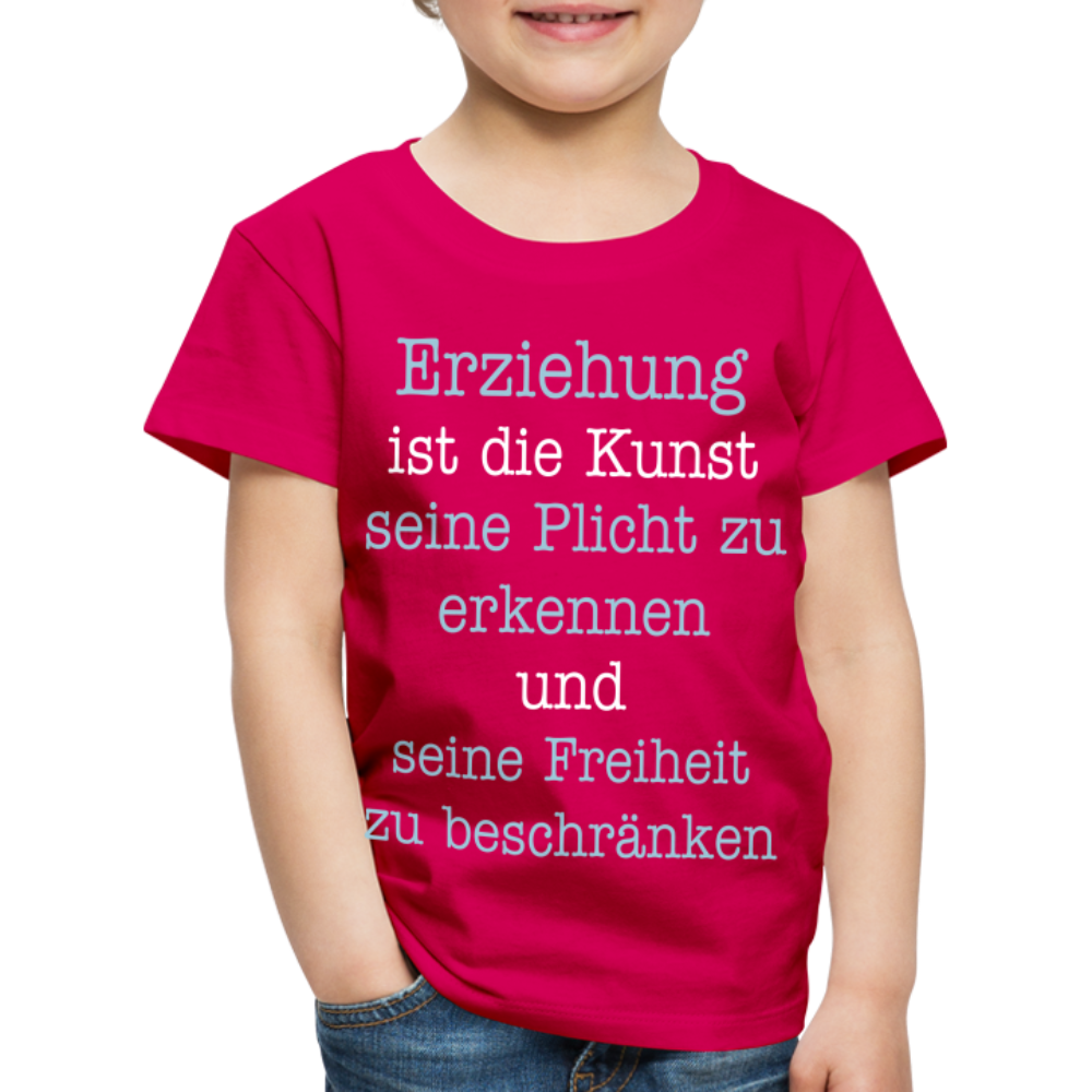 Kinder Premium T-Shirt - Erziehung ist die Kunst seine Pflicht zu erkennen und seine Freiheit zu beschränken Spruch - dunkles Pink