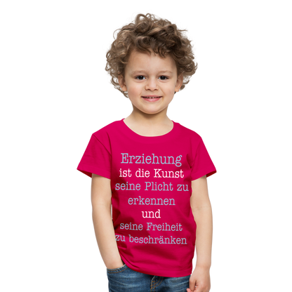 Kinder Premium T-Shirt - Erziehung ist die Kunst seine Pflicht zu erkennen und seine Freiheit zu beschränken Spruch - dunkles Pink