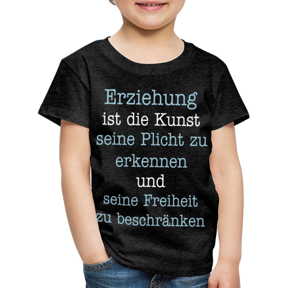 Kinder Premium T-Shirt - Erziehung ist die Kunst seine Pflicht zu erkennen und seine Freiheit zu beschränken Spruch - Anthrazit